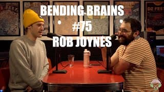 Bending Brains #75 - Rob Joynes