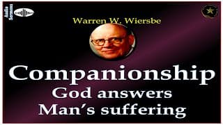 WARREN WIERSBE | AUDIO BIBLE STUDY | PART 2 | GOD'S ANSWER TO MAN'S SUFFERING | "COMPANIONSHIP" |AES