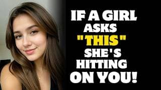 10 Questions Girls Ask When They Like You (She's Hitting On You)
