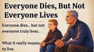 Everyone Dies, But Not Everyone Lives | How to Live a Fulfilling Life | Improve Your English Fluency