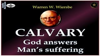 WARREN WIERSBE | 7 OF JESUS' LAST STATEMENTS FROM THE CROSS - "CALVARY" |  SERIES 1/7 | AUDIO
