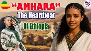 Inside the Ethiopia's Amhara Nation: Culture, History and Legacy