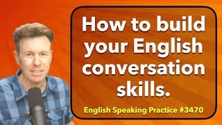 Build up your Skills: Speaking English will soon feel natural.