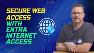 Secure Web Access with Entra Internet Access