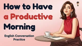 How to Have a Productive Morning | English Podcast for Daily Routine | Boost Your Morning