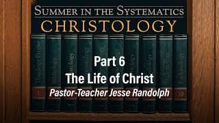 The Life of Christ | Jesse Randolph | Christology (Part 6) - 7.21.24 PM