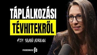 TÁPLÁLKOZÁSI TÉVHITEKRŐL - Beszélgetés Szabó Adrienn dietetikussal /// Friderikusz Podcast 124.