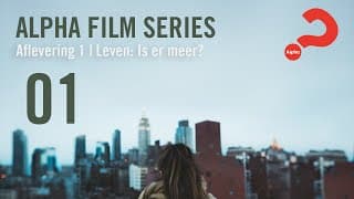 Alpha Film Series, aflevering 1 | Leven: Is er meer?