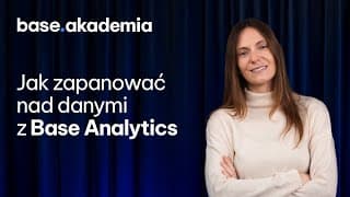 Akademia Base | Base Analytics | Wprowadzenie do kursu