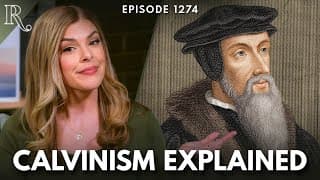 Predestined to Hell? Calvinism Explained | Ep 1274