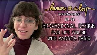 Bioregional Design for Life Online with Andrea Farias