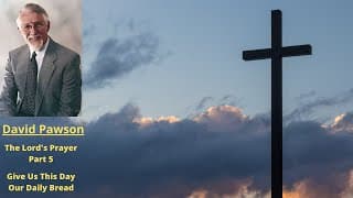 The Lords Prayer (Part 5): Give Us This Day Our Daily Bread -- David Pawson