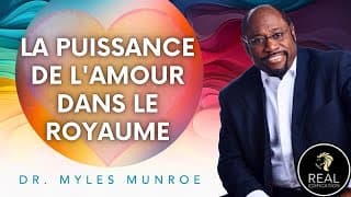Comprendre la puissance de l'amour | Dr Myles Munroe