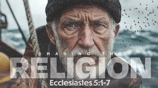 Chasing The Wind: Chasing Religion | Ecclesiastes 5:1-7