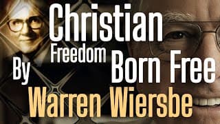 Christian Freedom | Born Free | Powerful Message by Warren Wiersbe