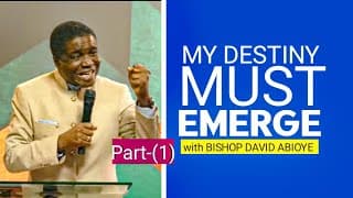 EMERGENCE OF MY DESTINY (PartONE) WITH BISHOP DAVID ABIOYE _ 3 DAYS PRAYER AND FASTING _LWCGA