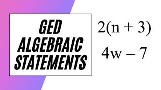 GED Math – Algebraic Statements!