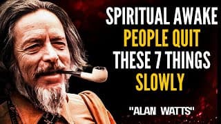 Spiritual Awake People Quit These 7 Things Slowly | Life-Changing Wisdom & Alan Watts Insights