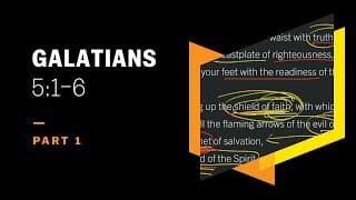 Don’t Turn Back to Slavery: Galatians 5:1–6, Part 1