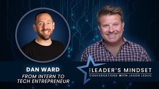 From Intern to Tech Entrepreneur – Dan Ward on The Leader’s Mindset Podcast