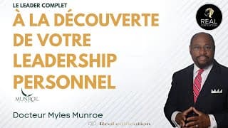 À LA DÉCOUVERTE DE VOTRELEADERSHIP PERSONNEL | Dr Myles Munroe